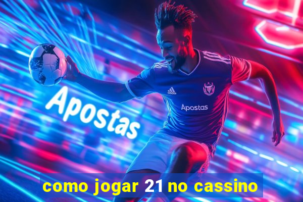 como jogar 21 no cassino