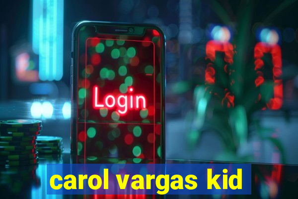 carol vargas kid