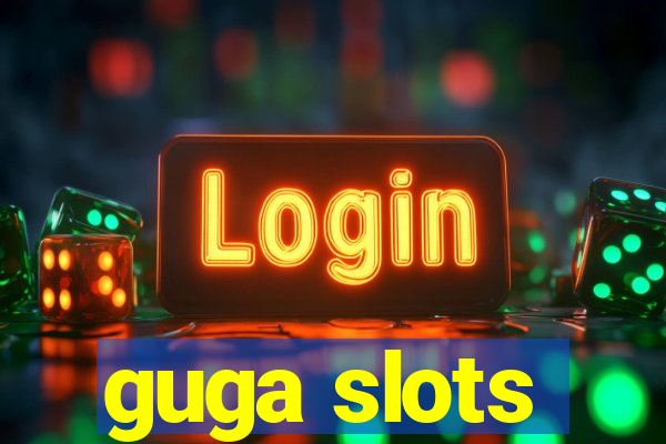 guga slots