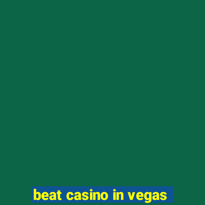 beat casino in vegas