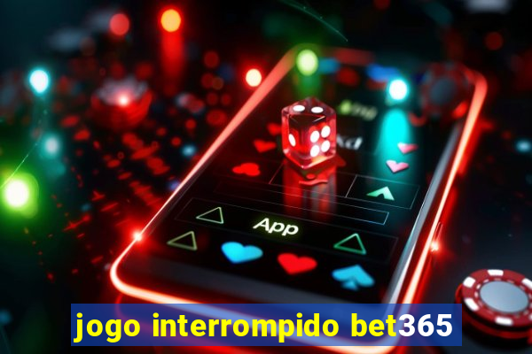 jogo interrompido bet365