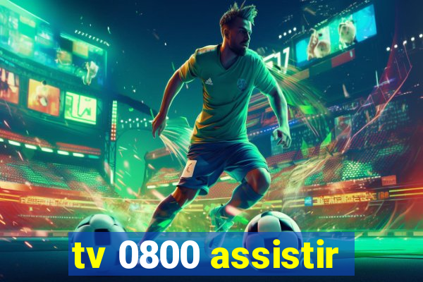 tv 0800 assistir