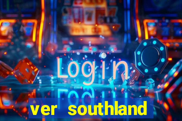 ver southland online gratis