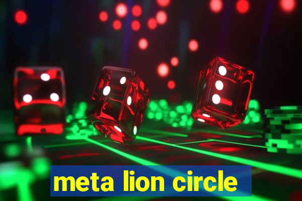 meta lion circle