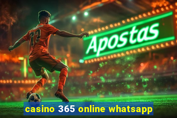 casino 365 online whatsapp