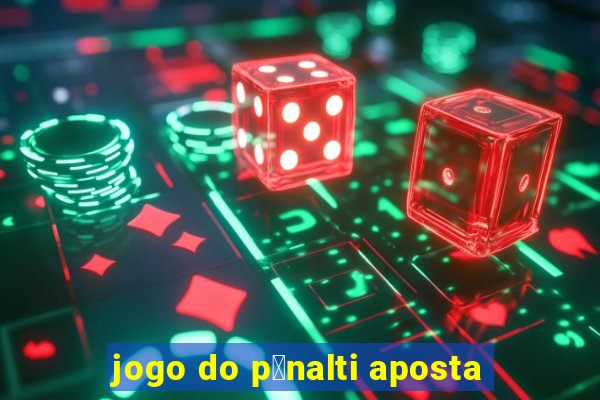 jogo do p锚nalti aposta