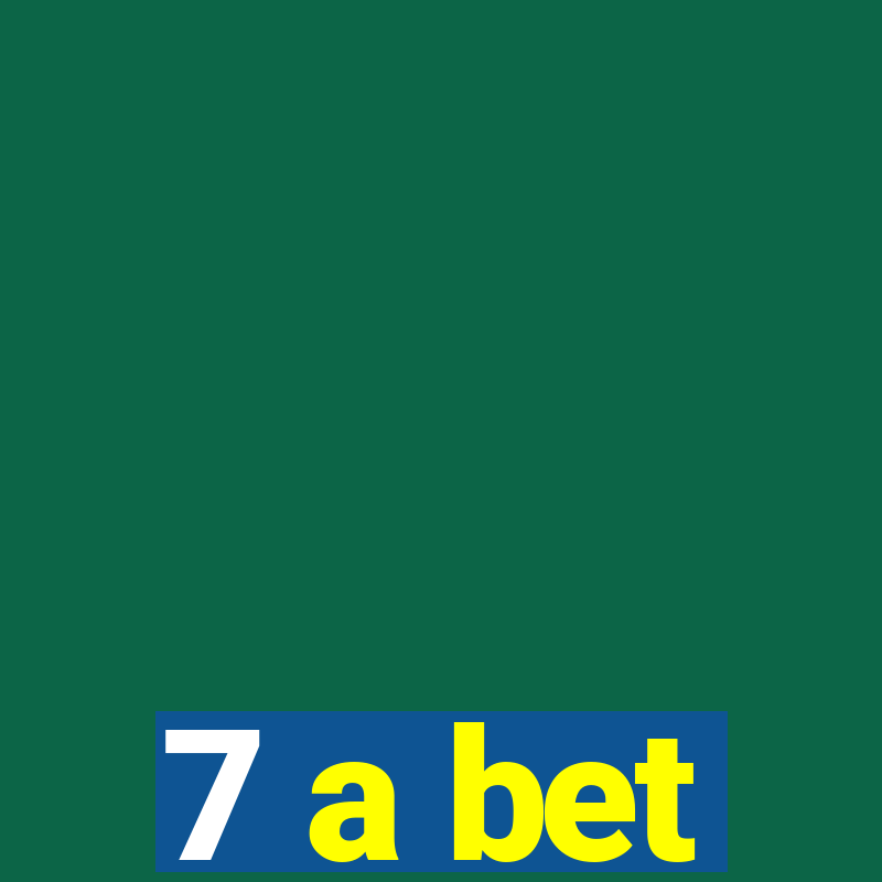 7 a bet