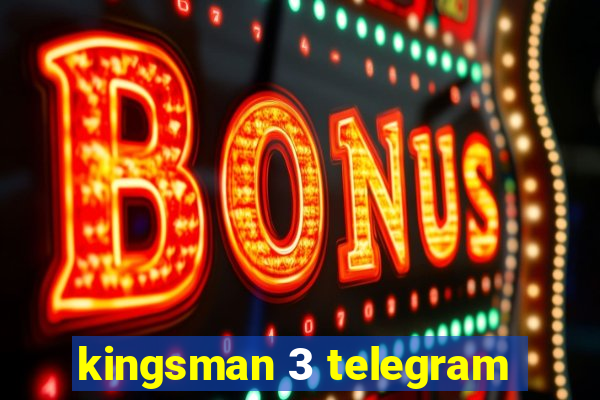 kingsman 3 telegram