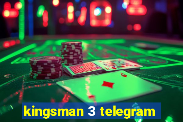 kingsman 3 telegram