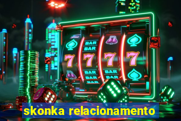 skonka relacionamento