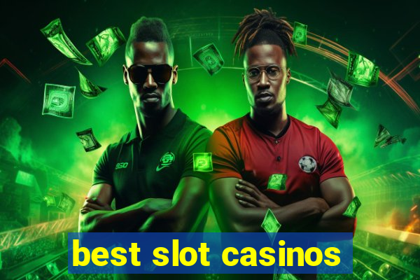 best slot casinos