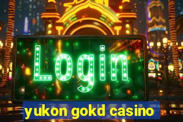 yukon gokd casino