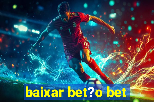 baixar bet?o bet