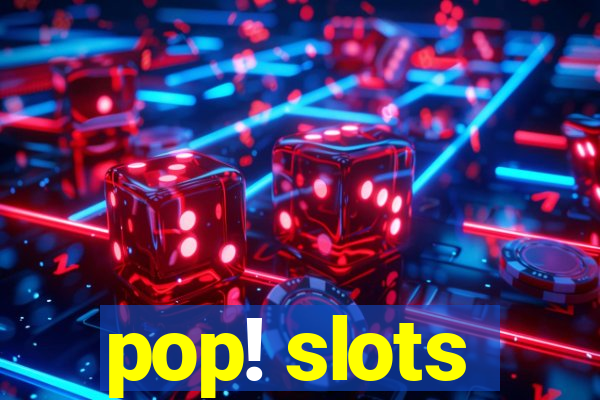 pop! slots