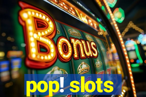 pop! slots