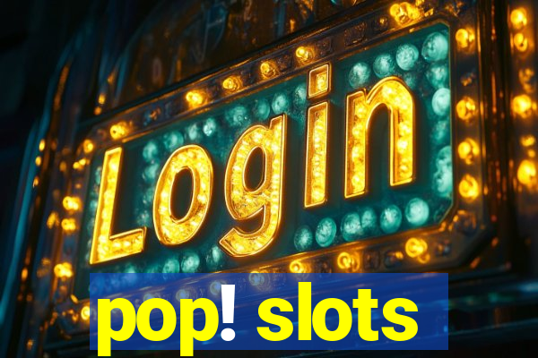 pop! slots