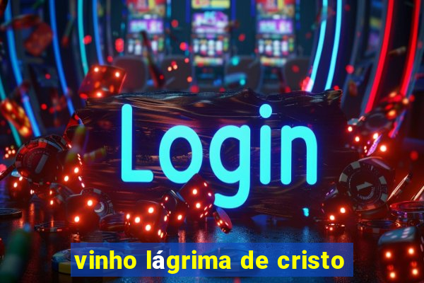 vinho lágrima de cristo