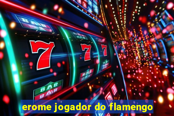 erome jogador do flamengo