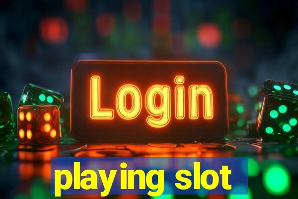 playing slot