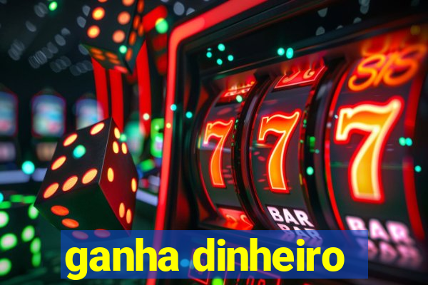 ganha dinheiro