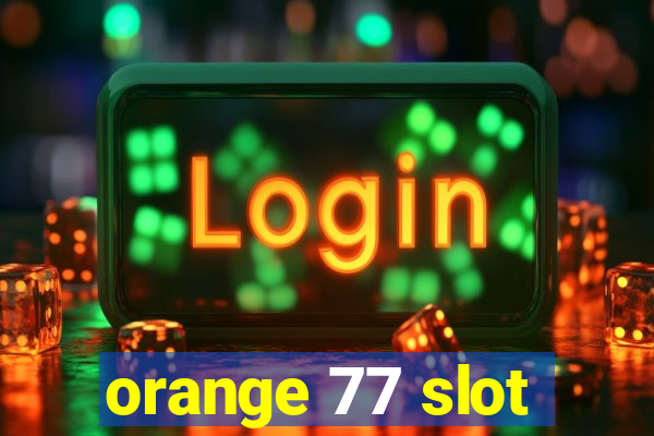 orange 77 slot