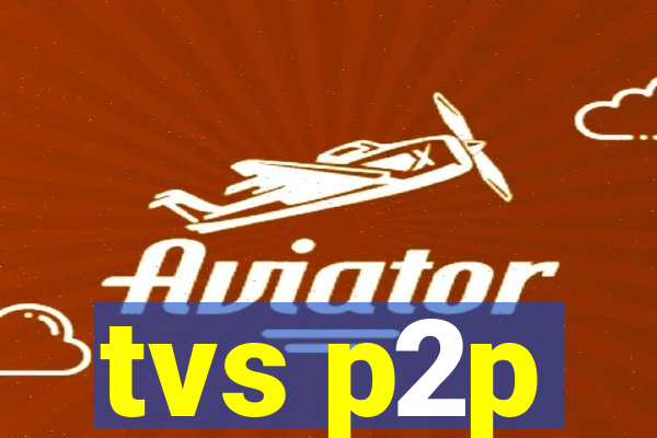 tvs p2p