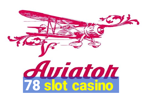 78 slot casino