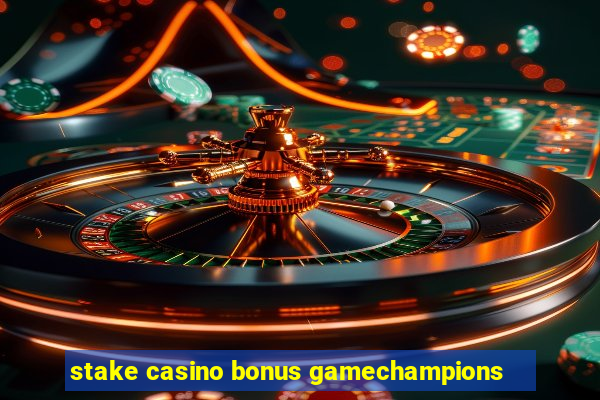 stake casino bonus gamechampions