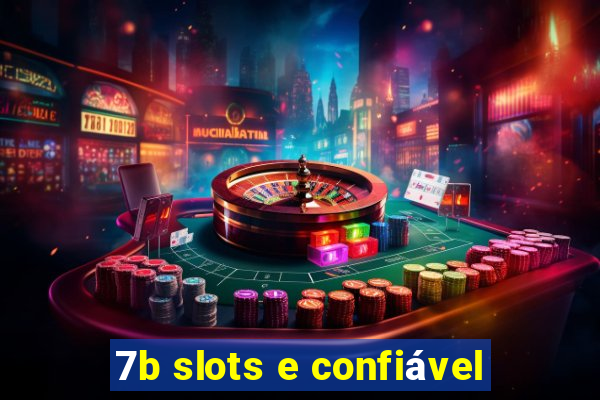 7b slots e confiável