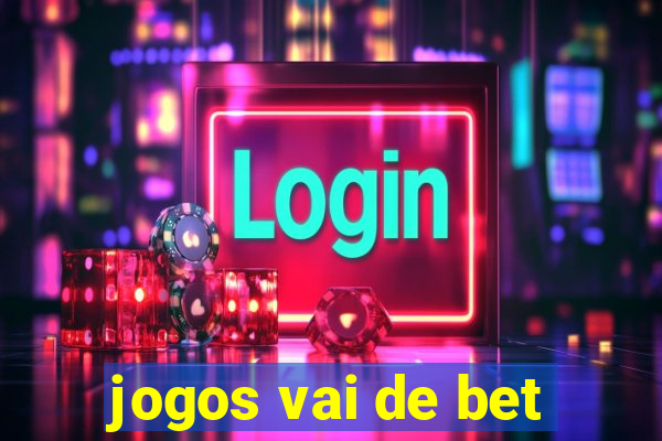 jogos vai de bet