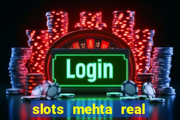 slots mehta real cash game