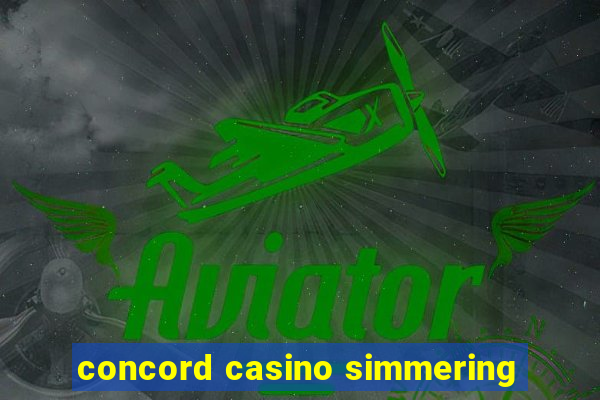 concord casino simmering