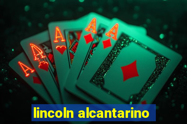 lincoln alcantarino