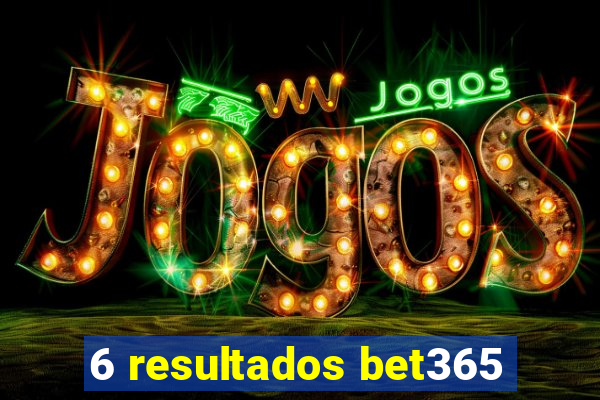 6 resultados bet365