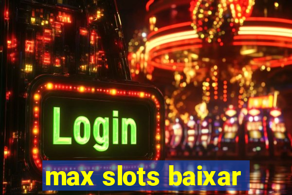 max slots baixar