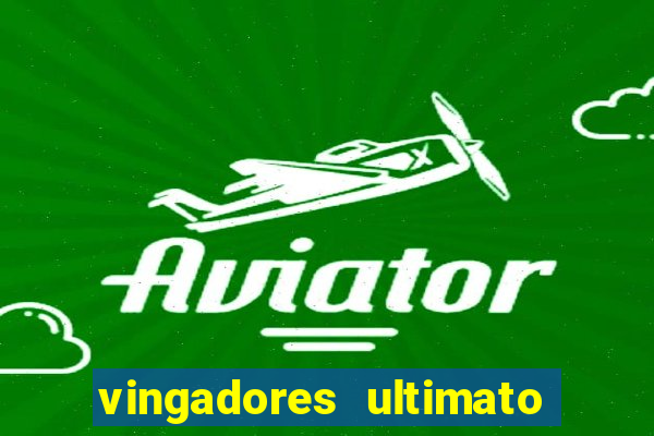 vingadores ultimato assistir dublado