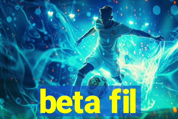 beta fil