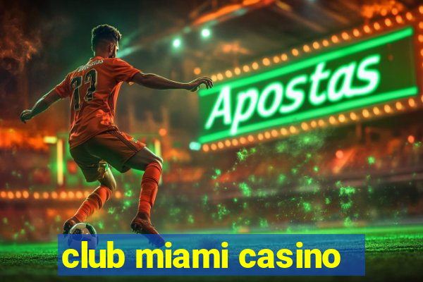 club miami casino