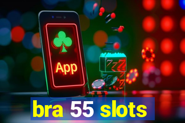 bra 55 slots