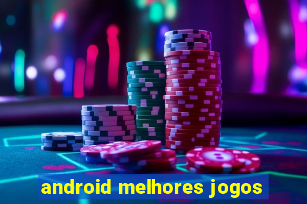 android melhores jogos