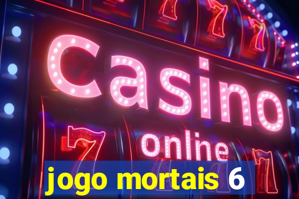 jogo mortais 6