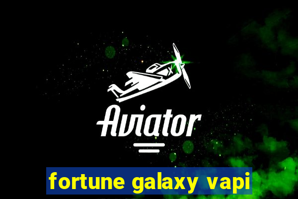 fortune galaxy vapi