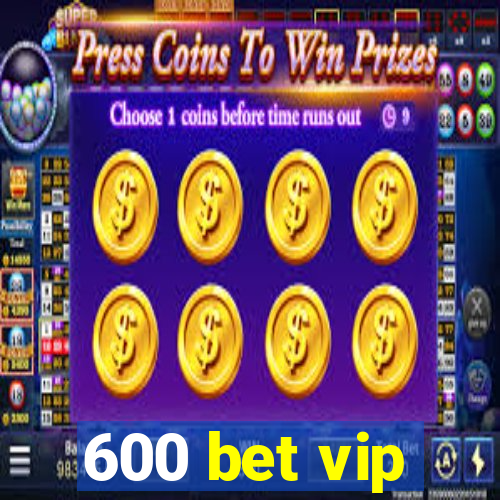 600 bet vip