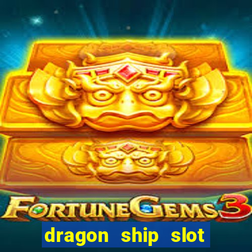 dragon ship slot free play