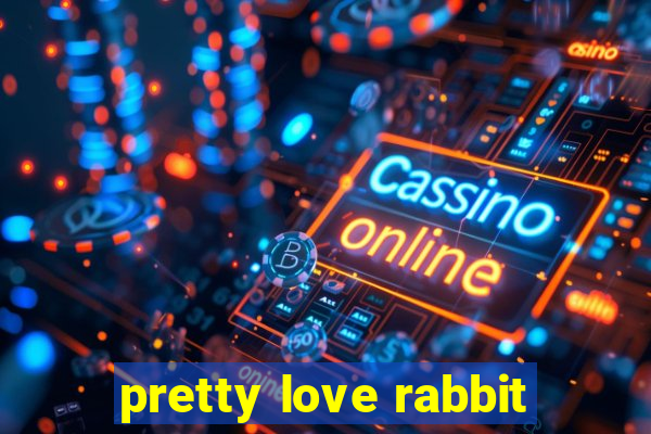 pretty love rabbit