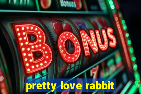 pretty love rabbit