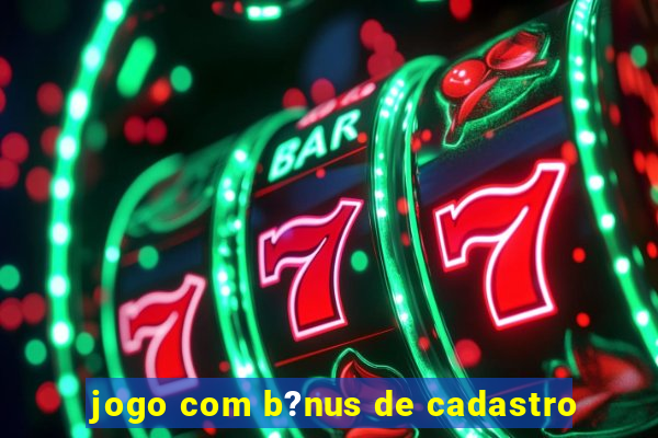 jogo com b?nus de cadastro