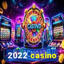 2022 casino