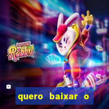 quero baixar o jogo do tigre