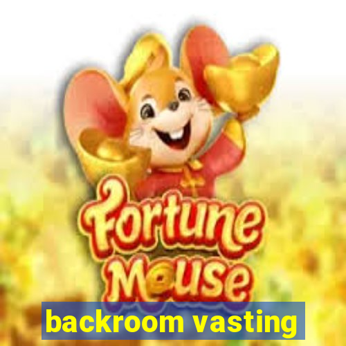 backroom vasting